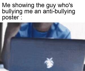 dude stop bullying me