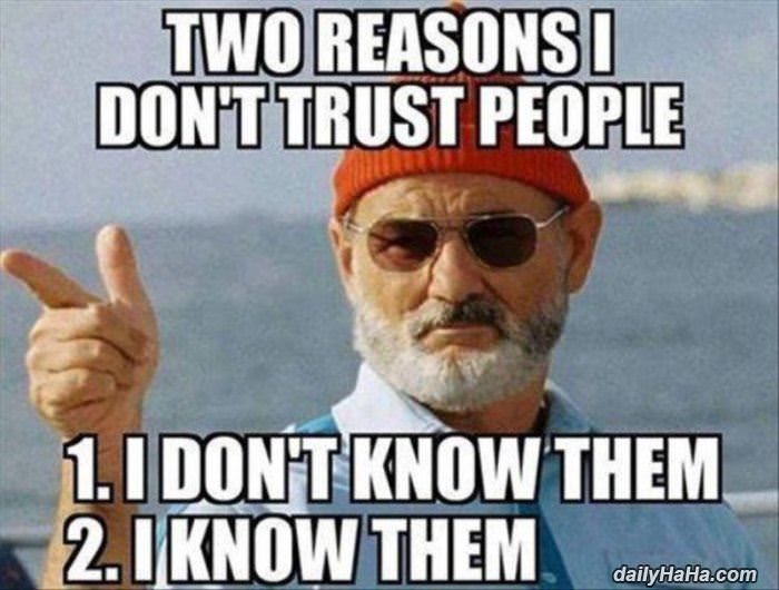 2 reasons i dont trust people funny picture