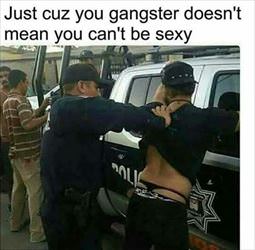 being a gangsta will not stop him