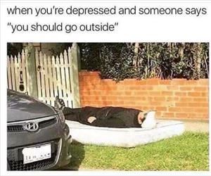 depressed but outside