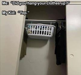 did you hang your clothes up