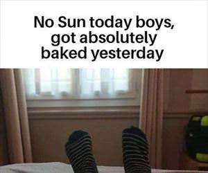 no sun today boys