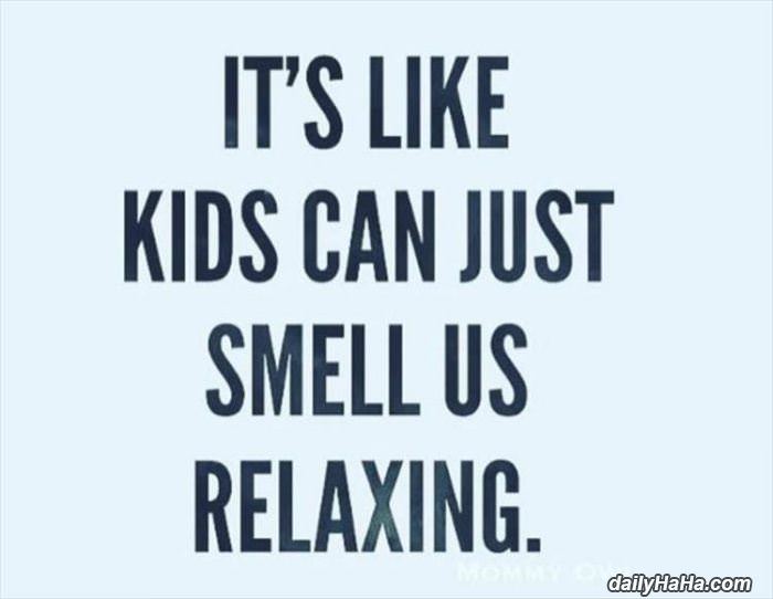 the kids can smell us relaxing funny picture