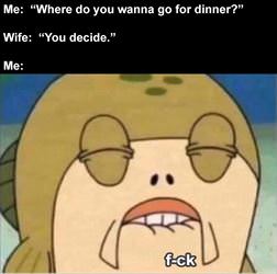 where do you want to go for dinner