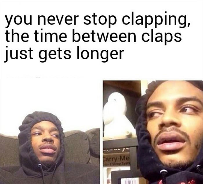 you never stop clapping