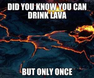 you can drink lava funny picture