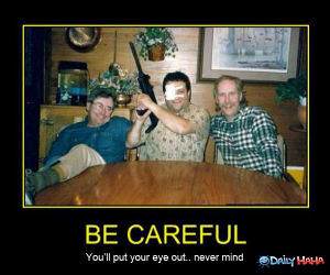 Be Careful funny picture