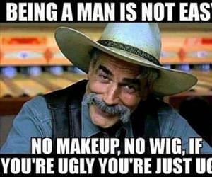 being a man is not easy