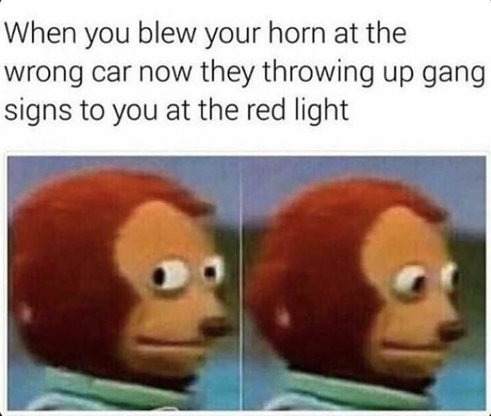 blew your horn at the wrong car