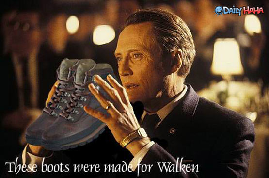 Boots are made for Walken