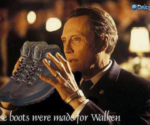 Boots are made for Walken
