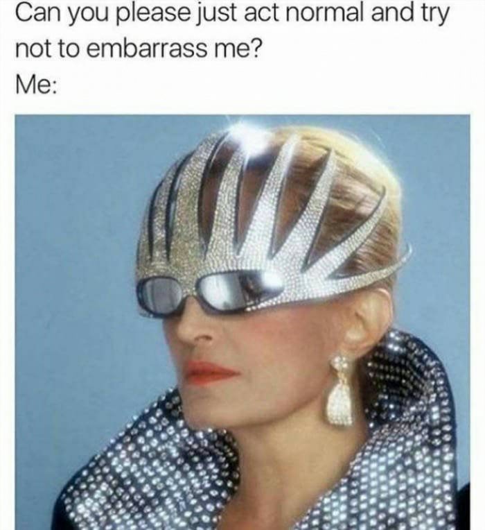 can you act normal please