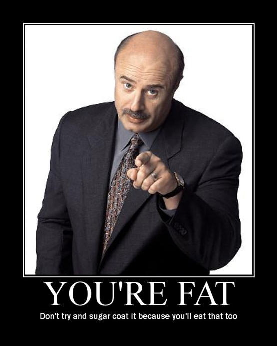 Dr Phil says your Fat