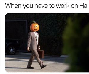 have to work on halloween