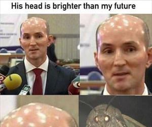his head is brighter than my future