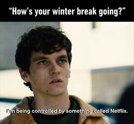 how is your break going