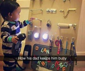how his dad keeps him busy funny picture