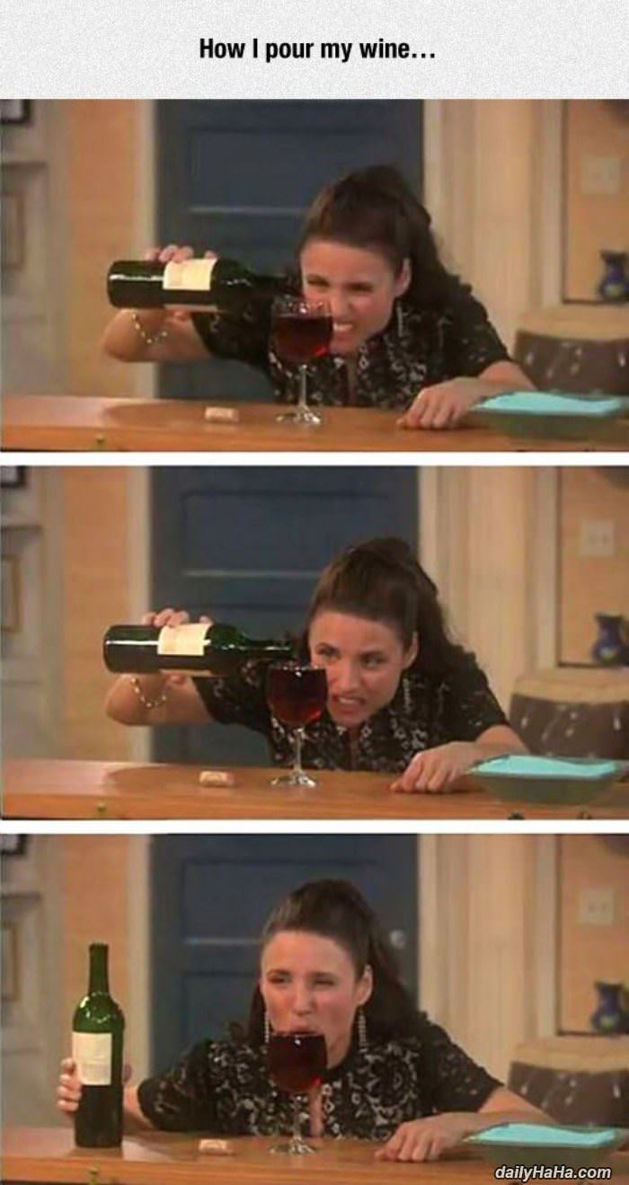 how i pour my wine funny picture