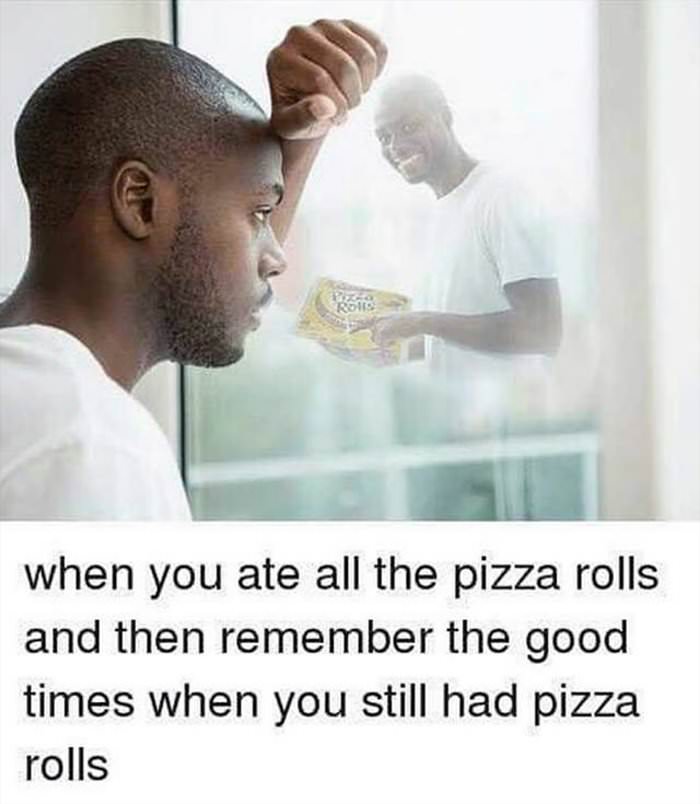 i miss those damn pizza rolls