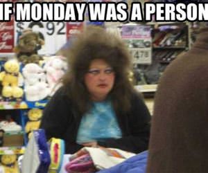 if monday was a person funny picture