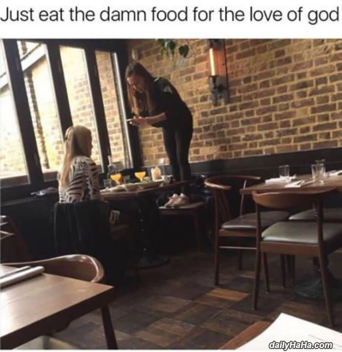 just eat the damn food funny picture