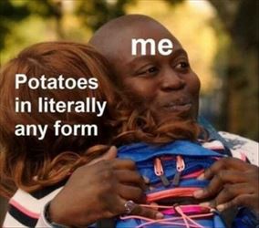 me and potatoes