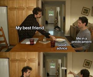 my best friends advice