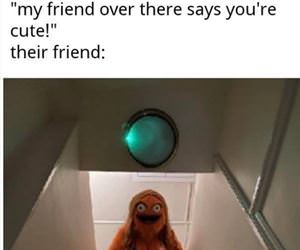 my friend thinks your cute