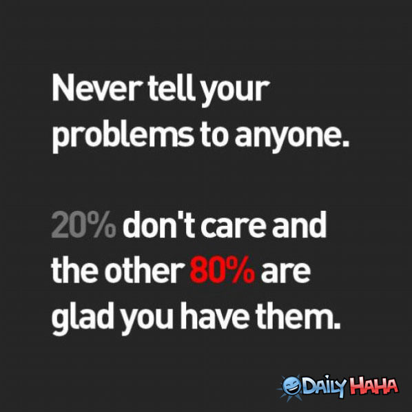 Never Tell Your Problems funny picture