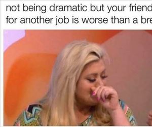 not being dramatic