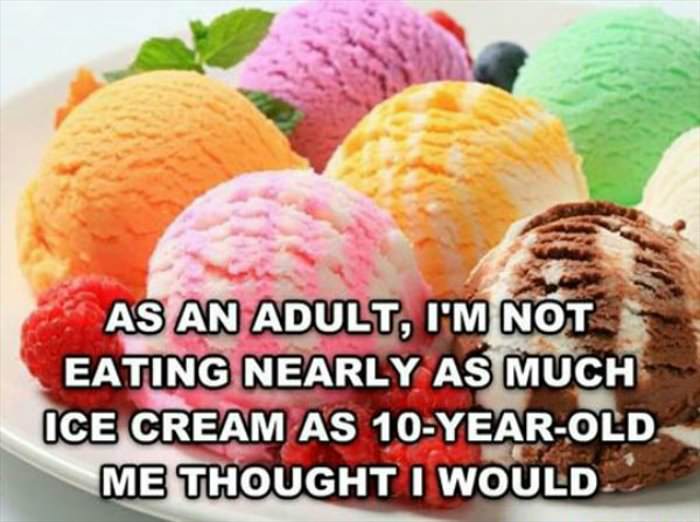not eating nearly as much ice cream