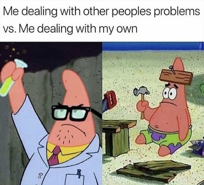 other peoples problems vs my own