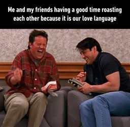 roasting each other