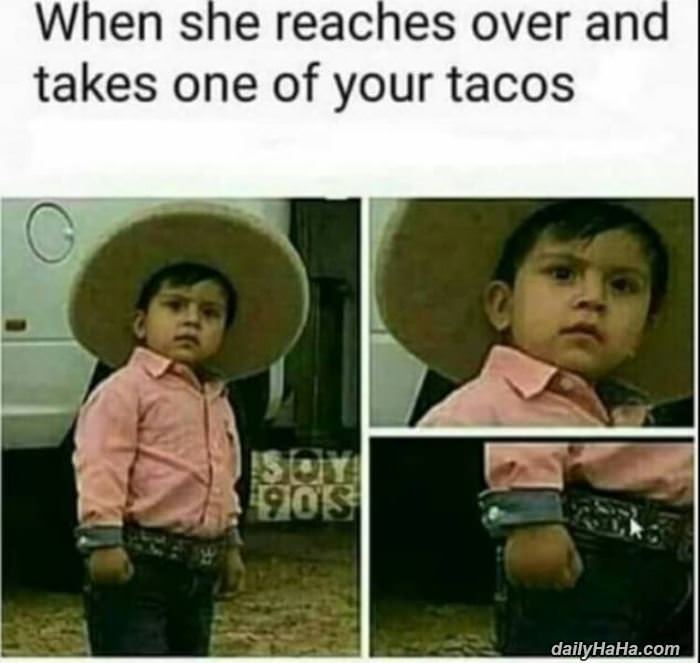 takes one of your tacos funny picture