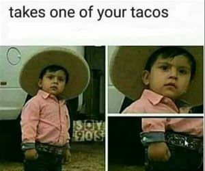 takes one of your tacos funny picture