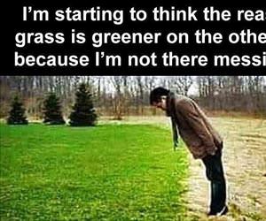 the grass is greener