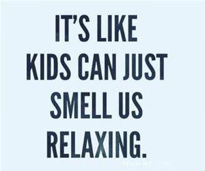 the kids can smell us relaxing funny picture
