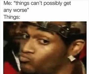 things cannot get worse