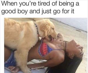 tired of being a good boy