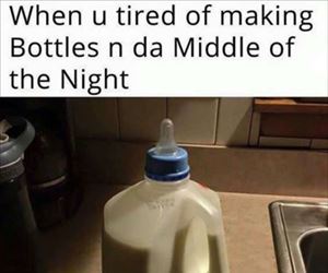 tired of making bottles