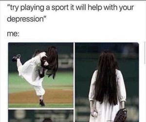 try playing a sport