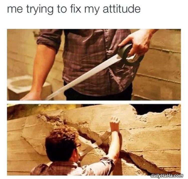 trying to fix my attitude funny picture