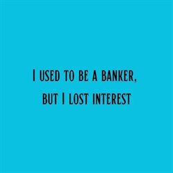 used to be a banker