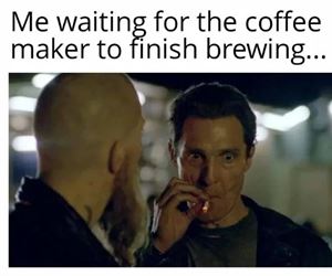 waiting on the coffee