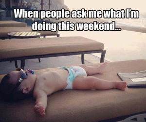 what you doing this weekend funny picture