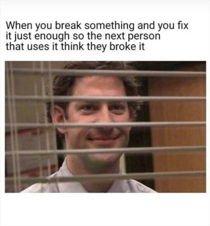 when you break something