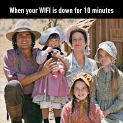 when you wifi is down for 10 minutes