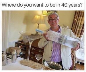 where do you want to be in 40 years funny picture