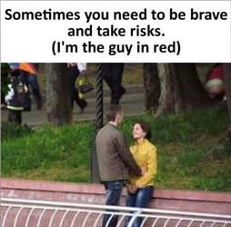 you need to be brave